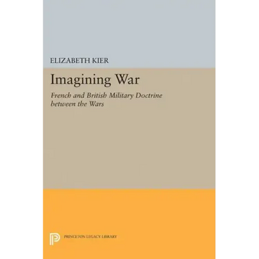 Imagining War: French and British Military Doctrine Between the Wars