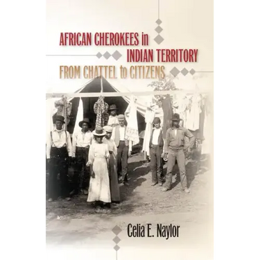 African Cherokees in Indian Territory: From Chattel to Citizens
