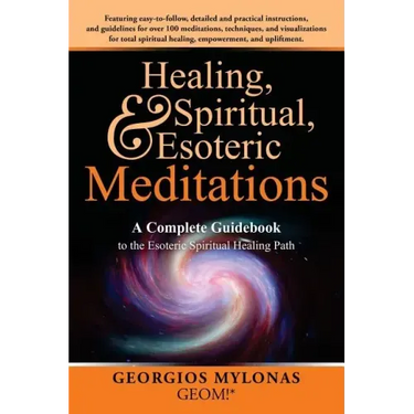 Healing, Spiritual, and Esoteric Meditations: A Complete Guidebook to the Esoteric Spiritual Healing Path