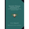 Higher Persian Grammar V1: For the Use of the Calcutta University (1919)