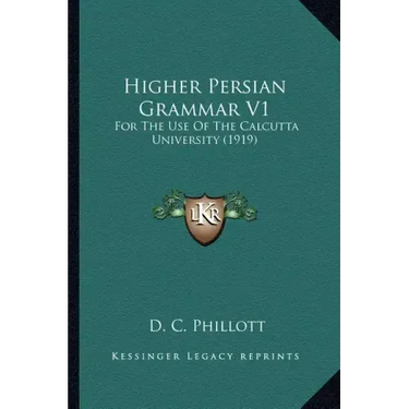 Higher Persian Grammar V1: For the Use of the Calcutta University (1919)