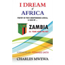 I Dream of Africa: Poetry of Post-Independence Africa, the Case of Zambia