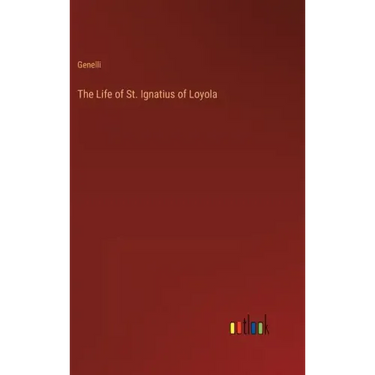 The Life of St. Ignatius of Loyola