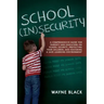 School Insecurity: A Comprehensive Guide for Parents and Educators on School Security, Protecting Your Children, and Fostering a Safe Learning Environ