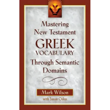 Mastering New Testament Greek Vocabulary Through Semantic Domains