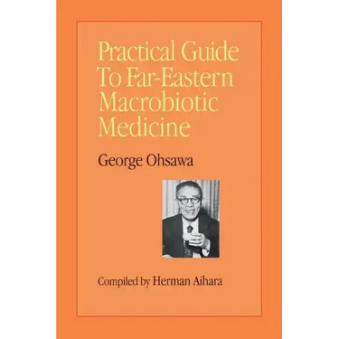 Practical Guide to Far-Eastern Macrobiotic Medicine
