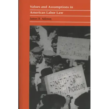 Values and Assumptions in American Labor Law