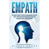 Empath: The Complete Guide to Empath Healing and Highly Sensitive People, Protection from Narcissists Declaring Your Leadershi