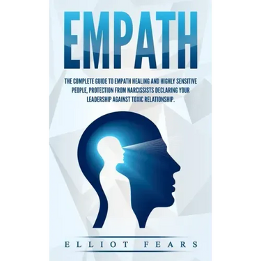 Empath: The Complete Guide to Empath Healing and Highly Sensitive People, Protection from Narcissists Declaring Your Leadershi