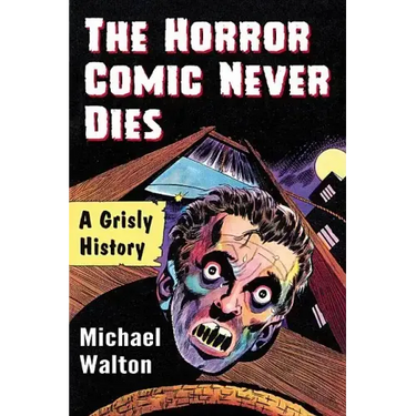 The Horror Comic Never Dies: A Grisly History
