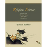 Religious Science: The Thing Itself, The Way it Works, What it Does, How to Use it