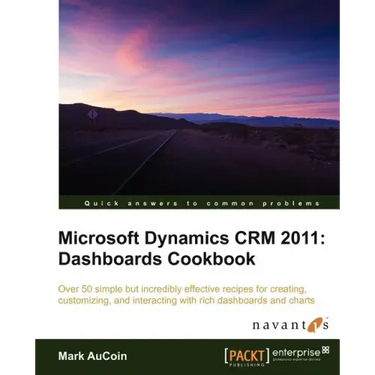 Microsoft Dynamics Crm 2011: Dashboards Cookbook
