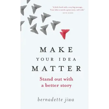 Make Your Idea Matter: Stand out with a better story