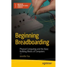 Beginning Breadboarding: Physical Computing and the Basic Building Blocks of Computers