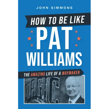 How to Be Like Pat Williams: The Amazing Life of a Waymaker
