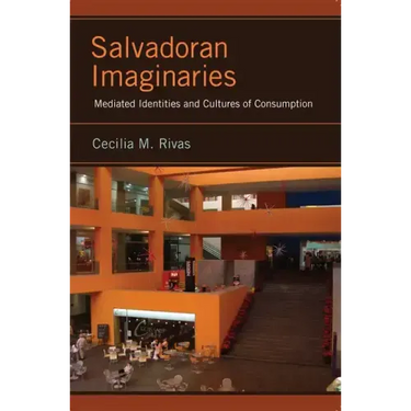Salvadoran Imaginaries: Mediated Identities and Cultures of Consumption