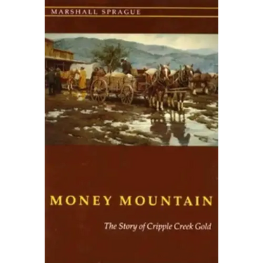 Money Mountain: The Story of Cripple Creek Gold