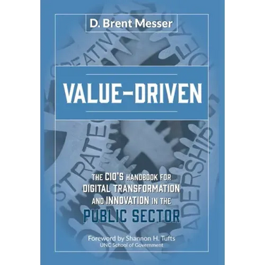 Value-Driven: The CIOs Handbook for Digital Transformation and Innovation in the Public Sector