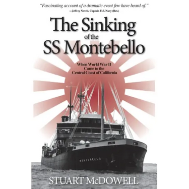 The Sinking of the SS Montebello: When World War II Came to the Central Coast of California