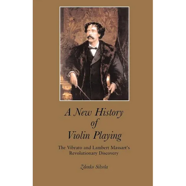A New History of Violin Playing: The Vibrato and Lambert Massart's Revolutionary Discovery