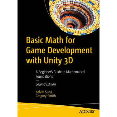 Basic Math for Game Development with Unity 3D: A Beginner's Guide to Mathematical Foundations