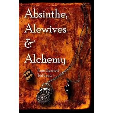 Absinthe, Alewives and Alchemy