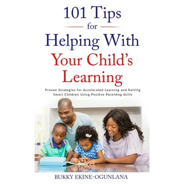 101 Tips for Helping with Your Child's Learning: Proven Strategies for Accelerated Learning and Raising Smart Children Using Positive Parenting Skills