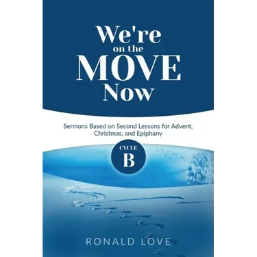 We're On The Move Now: Cycle B Sermons Based on Second Lessons for Advent, Christmas, and Epiphany