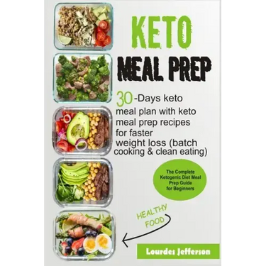 Keto Meal Prep: The Complete Ketogenic Diet Meal Prep Guide for Beginners: 30 Days Keto Meal Plan with Keto Meal Prep Recipes for Fast