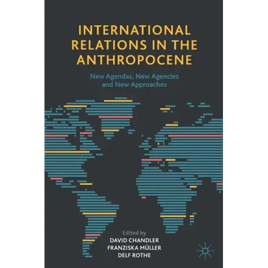 International Relations in the Anthropocene: New Agendas, New Agencies and New Approaches
