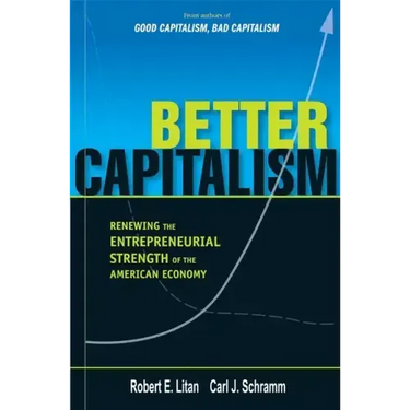 Better Capitalism: Renewing the Entrepreneurial Strength of the American Economy