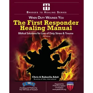 The First Responder Healing Manual: Biblical Solutions for Line of Duty Stress & Trauma