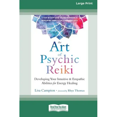 The Art of Psychic Reiki: Developing Your Intuitive and Empathic Abilities for Energy Healing (16pt Large Print Edition)