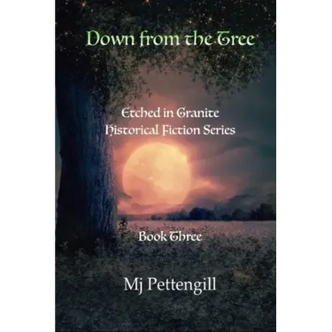 Down from the Tree: Etched in Granite Historical Fiction Series: Book Three