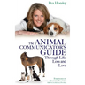 The Animal Communicator's Guide Through Life, Loss and Love