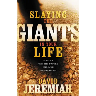 Slaying the Giants in Your Life: You Can Win the Battle and Live Victoriously