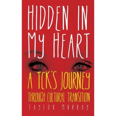Hidden in My Heart: A Tck's Journey Through Cultural Transition