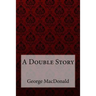 A Double Story George MacDonald