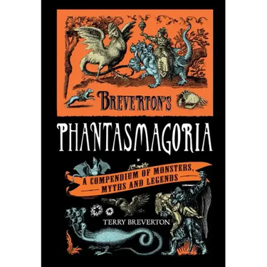 Breverton's Phantasmagoria: A Compendium of Monsters, Myths and Legends