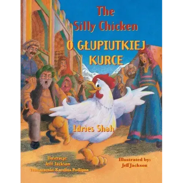 The Silly Chicken / O GLUPIUTKIEJ KURCE: Bilingual English-Polish Edition / Wydanie dwujęzyczne angielsko-polskie