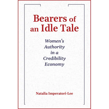 Bearers of an Idle Tale: Women's Authority in a Credibility Economy; 2024 Madeleva Lecture in Spirituality