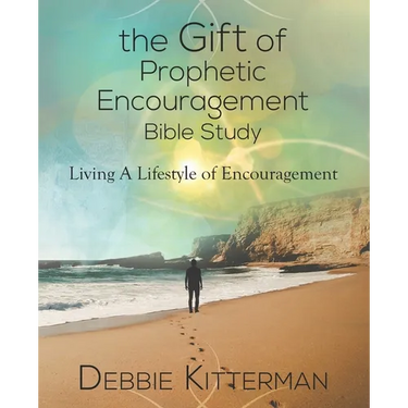 The Gift of Prophetic Encouragement Bible Study: Living a Lifestyle of Encouragement