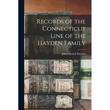 Records of the Connecticut Line of the Hayden Family