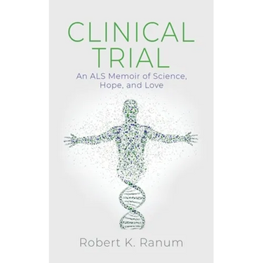 Clinical Trial: An ALS Memoir of Science, Hope, and Love