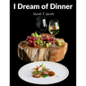 I Dream of Dinner: Delicious Recipes Color illustrated