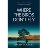 Where The Birds Don't Fly