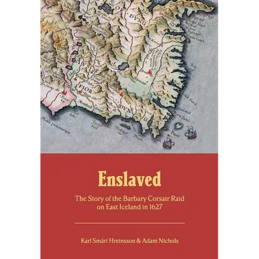 Enslaved: The Story of the Barbary Corsair Raid on East Iceland in 1627