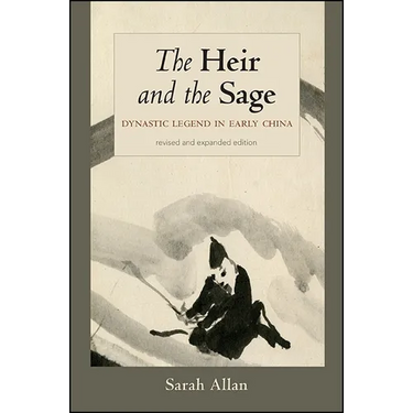 The Heir and the Sage: Dynastic Legend in Early China