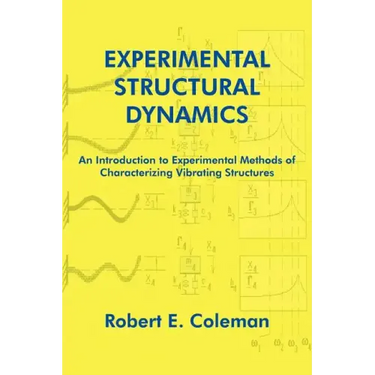 Experimental Structural Dynamics: An Introduction to Experimental Methods of Characterizing Vibrating Structures