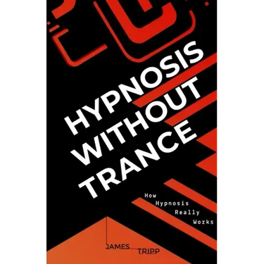 Hypnosis Without Trance: How Hypnosis Really Works